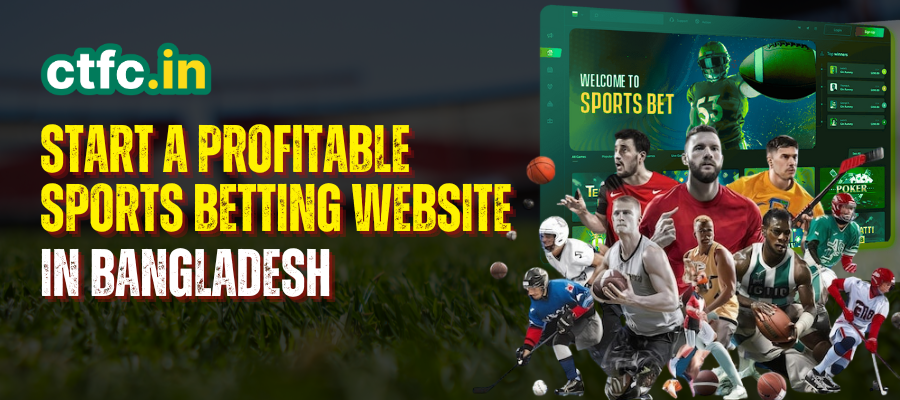 How to Start a Profitable Sports Betting Website in Bangladesh